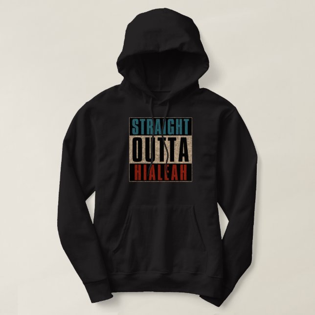 Straight Outta Hialeah Florida FL Hoodie (Design Front)