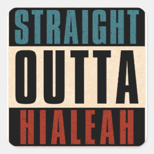 Straight Outta Hialeah Florida FL Square Sticker