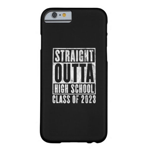 Straight Outta High School 2023 Distressed Version Barely There iPhone 6 Case