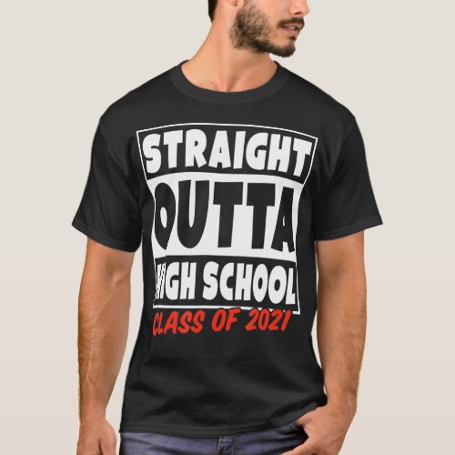 Straight Outta High School Class of 2021 T_Shirt
