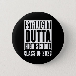Straight Outta High School Class of 2023 Button