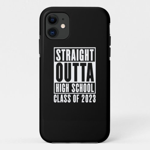 Straight Outta High School Class of 2023 iPhone 11 Case