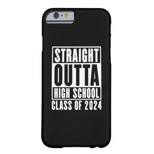 Straight Outta High School Class of 2024 Barely There iPhone 6 Case