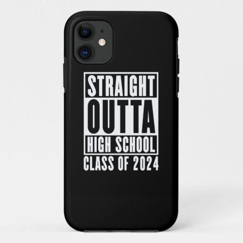 Straight Outta High School Class of 2024 iPhone 11 Case