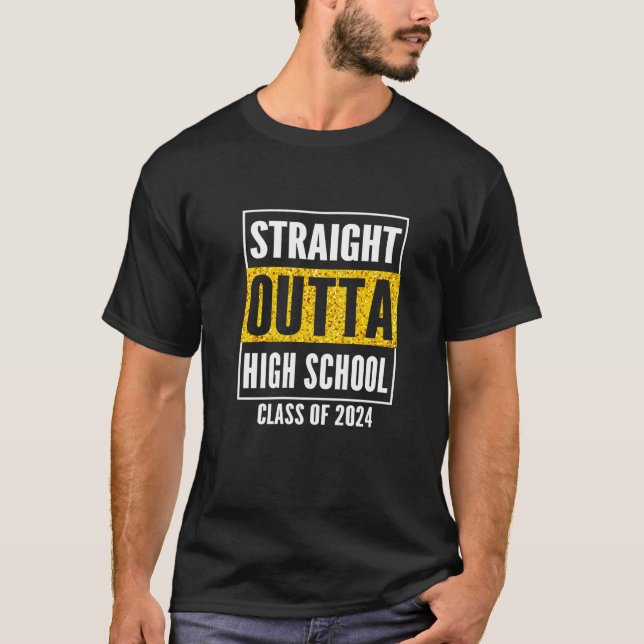 Straight Outta High School Class Of 2024  Graduati T-Shirt (Front)