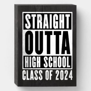 Straight Outta High School Class of 2024 Wooden Box Sign