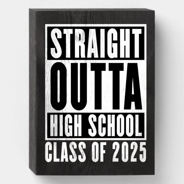 Straight Outta High School Class of 2025 Wooden Box Sign (Front Vertical)