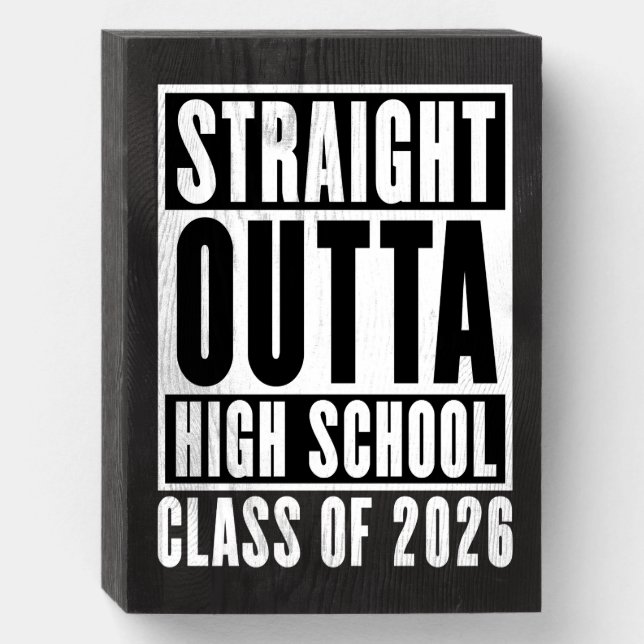 Straight Outta High School Class of 2026 Wooden Box Sign (Front Vertical)