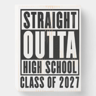 Straight Outta High School Class of 2027 Wooden Box Sign