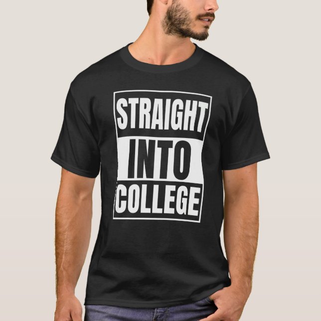 Straight Outta High School - Straight Into College T-Shirt (Front)