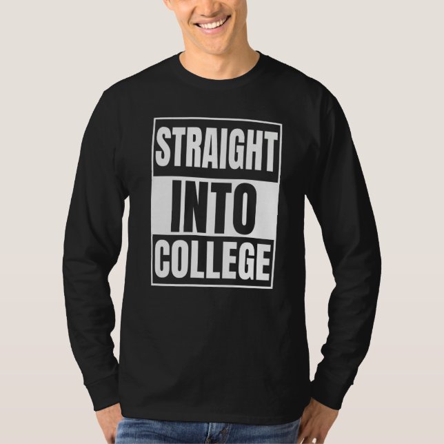 Straight Outta High School - Straight Into College T-Shirt (Front)