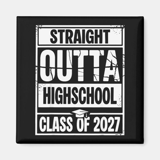 Straight outta highschool graduation class of 2027 magnet (Front)