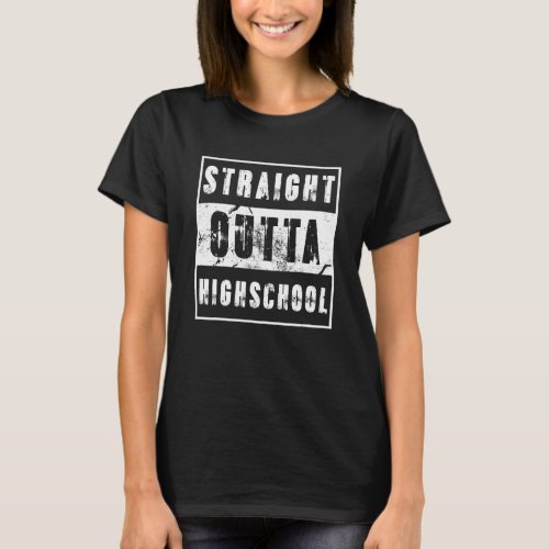 Straight Outta Highschool Graduation Day Gift Idea T_Shirt