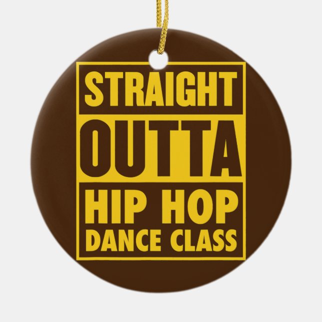 Straight Outta Hip Hop Dance Class Street Dance Ceramic Ornament (Front)