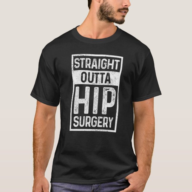 Straight Outta Hip Replacement Surgery Recovery  H T-Shirt (Front)