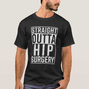 Straight Outta Hip Surgery Funny Get Well Gag Gift T-Shirt