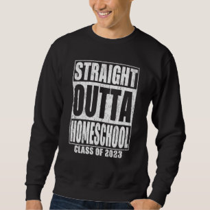 Straight Outta Homeschool Graduation 2023 School Sweatshirt