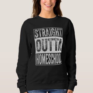 Straight Outta Homeschool School Graduation Sweatshirt