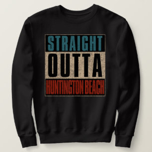 Straight Outta Huntington Beach California CA Sweatshirt