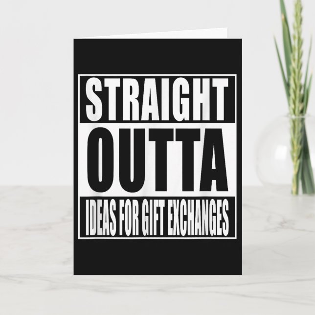 Straight Outta Ideas For Gift Exchanges Shirt Whit Card (Front)