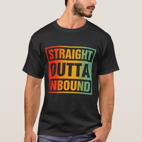 Straight Outta Inbound T_Shirt