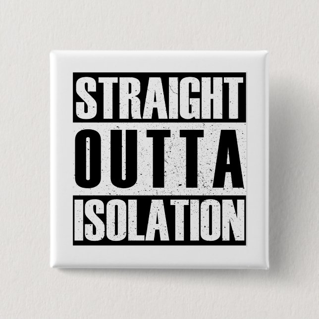 STRAIGHT outta isolation Button (Front)