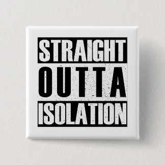 STRAIGHT outta isolation Button
