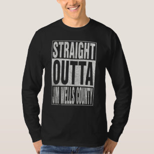 STRAIGHT OUTTA JIM WELLS COUNTY Cool Home Quote T-Shirt