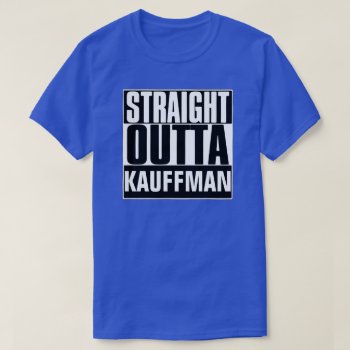 Straight Outta Kauffman T-shirt by BestStraightOutOf at Zazzle