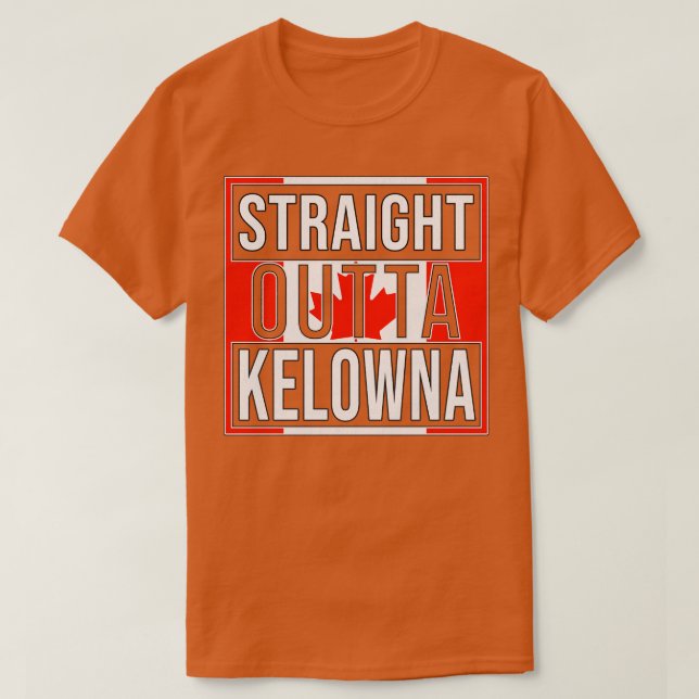 Straight Outta Kelowna Gift for Canadian From Kelo T-Shirt (Design Front)