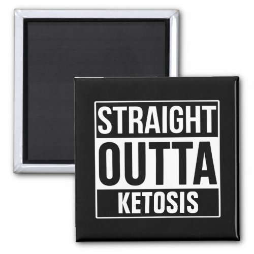 Straight Outta Ketosis Magnet