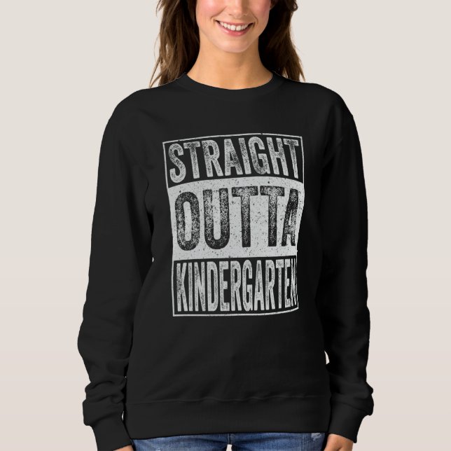 Straight Outta Kindergarten  Graduation Sweatshirt (Front)