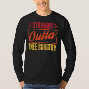 Straight Outta Knee Surgery Get Well Gag T-Shirt