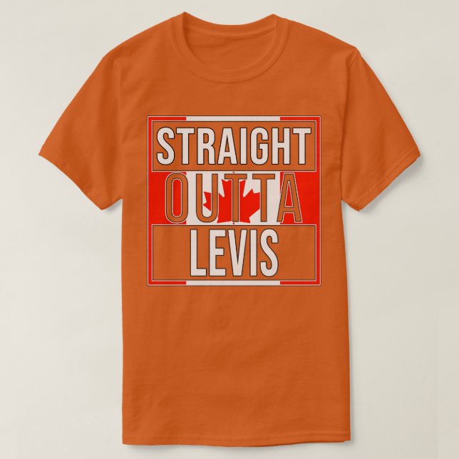 Straight Outta Levis Gift for Canadian From Levis  T-Shirt (Design Front)