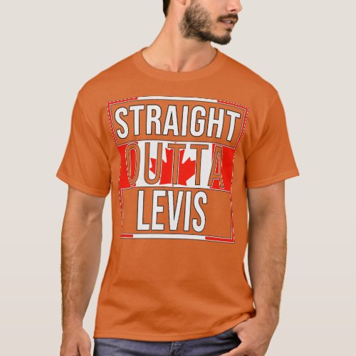 Straight Outta Levis Gift for Canadian From Levis  T_Shirt