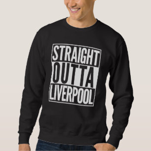 Straight Outta Liverpool Home Town Sweatshirt