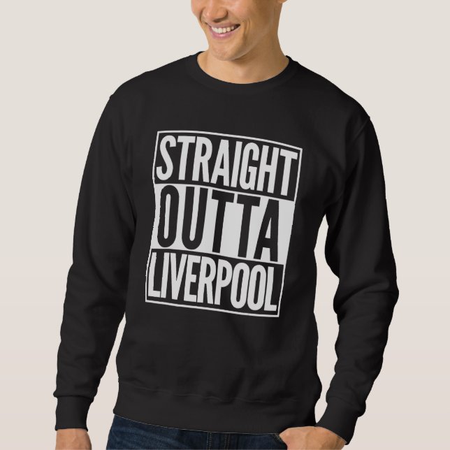 Straight Outta Liverpool Home Town Sweatshirt (Front)