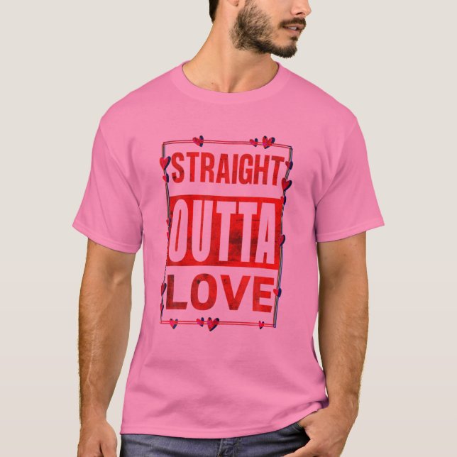 Straight Outta Love Valentine's Fun Mom Dad Kids B T-Shirt (Front)
