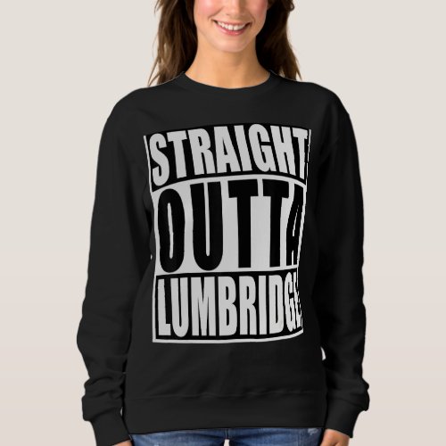 Straight Outta Lumbridge  Funny Lumbridge Costume Sweatshirt