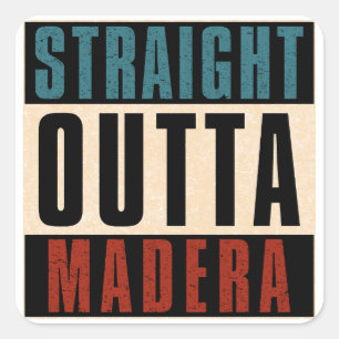Straight Outta Madera California CA Square Sticker