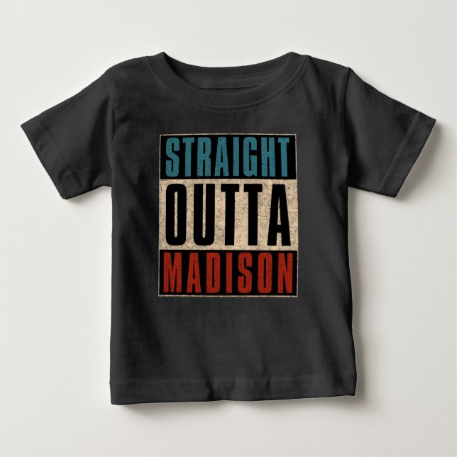 Straight Outta Madison Wisconsin WI Baby T-Shirt (Front)