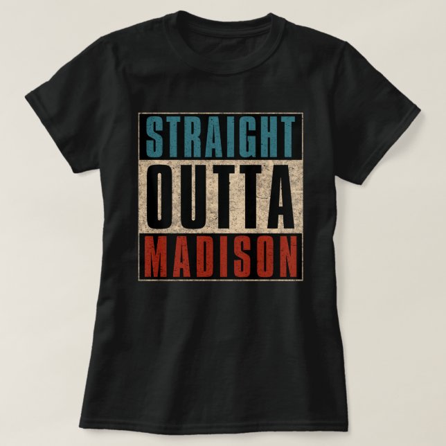 Straight Outta Madison Wisconsin WI T-Shirt (Design Front)
