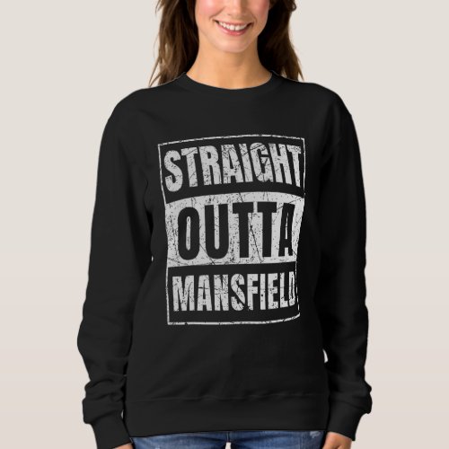 Straight Outta Mansfield Ohio Sweatshirt