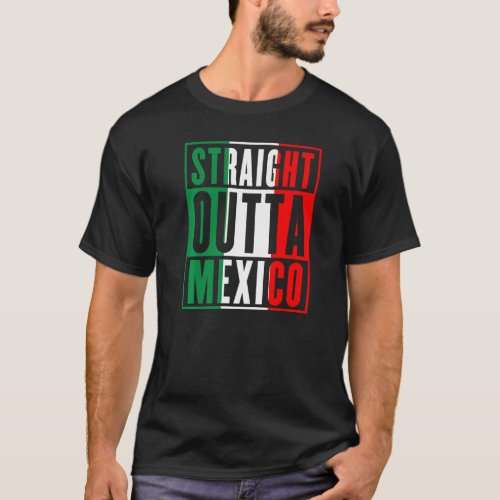 Straight Outta Mexico Cool Mexican Red White Green T_Shirt