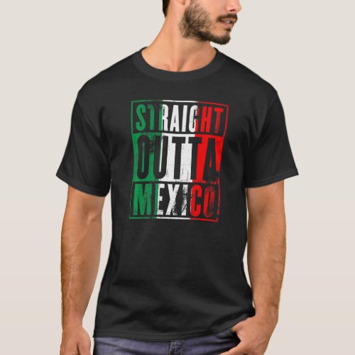 Straight Outta Mexico Grunge Mexican Flag Colors M T_Shirt