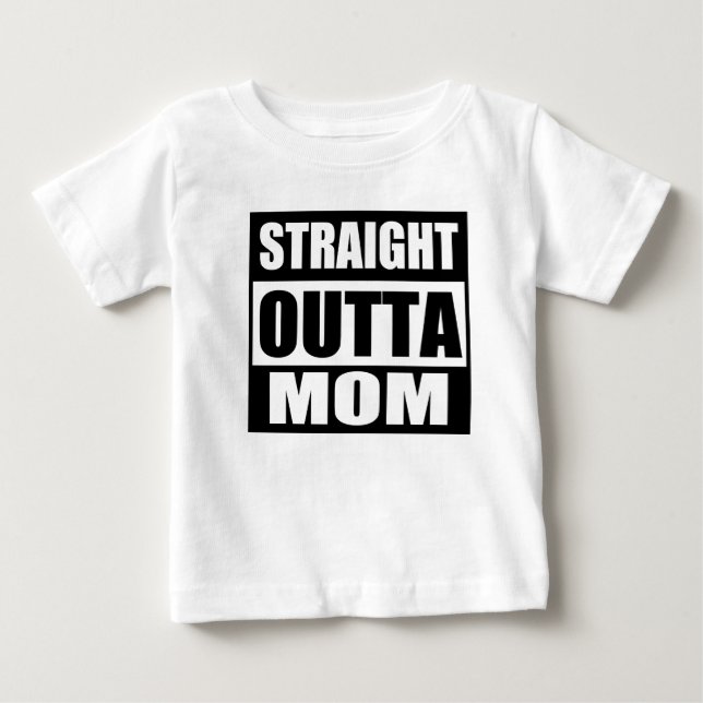 Straight Outta Mom Baby T-Shirt (Front)