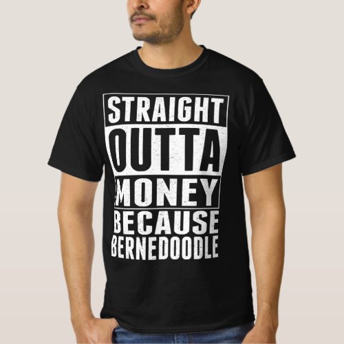 Straight Outta Money Because Bernedoodle T_Shirt