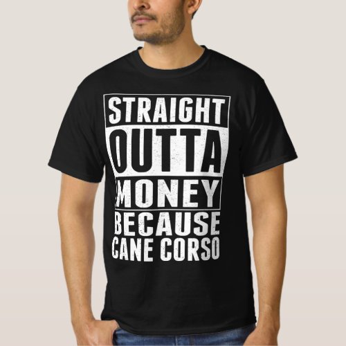 Straight Outta Money Because Cane Corso T_Shirt