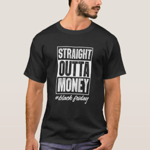 Straight Outta Money Black Friday Shopping Shopper T-Shirt