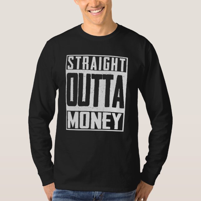 Straight Outta Money Broke Spent Bankrupt T-Shirt (Front)